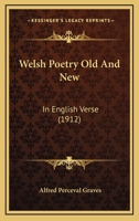 Welsh Poetry Old And New: In English Verse 1164167219 Book Cover