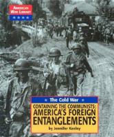 American War Library - The Cold War: Containing the Communists: America's Foreign Entanglements (American War Library) 1590182251 Book Cover