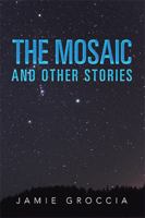 The Mosaic: And Other Stories 1479796050 Book Cover