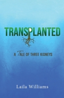 Transplanted: A Tale of Three Kidneys 1958304735 Book Cover