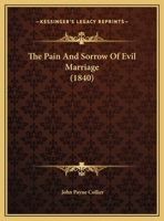 The Pain and Sorrow of Evil Marriage: From an Unique Copy: Printed by Wynkyn de Worde 1018970452 Book Cover