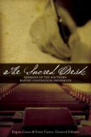 The Sacred Desk: Sermons of the Southern Baptist Convention Presidents 0805430598 Book Cover