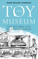 The Toy Museum: The Boy Who Gave His Birthdays Back 1838594671 Book Cover
