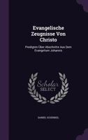 Evangelische Zeugnisse Von Christo: Predigten Uber Abschnitte Aus Dem Evangelium Johannis (1853) 1357933355 Book Cover