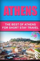 Athens : The Best Of Athens For Short Stay Travel (Short Stay Travel - City Guides Book 30) 1726782964 Book Cover