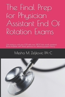 The Final Prep for Physician Assistant End Of Rotation Exams: Get ready to rock your EOR with over 3800 helpful terms! Bonus template with detailed questions for collecting patient history. 1706786433 Book Cover