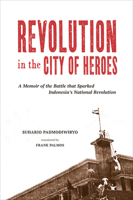 Revolution in the City of Heroes: A Memoir of the Battle that Sparked Indonesia's National Revolution 9971698447 Book Cover