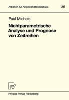 Nichtparametrische Analyse und Prognose von Zeitreihen (Arbeiten zur angewandten Statistik) 3790805815 Book Cover