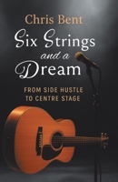 Six Strings and a Dream: From Side Hustle to Centre Stage 0228842336 Book Cover