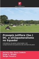Prosopis juliflora (Sw.) DC. e silvopastoralismo no Equador: Indicadores de pastos arborizados e do comportamento de pastoreio dos animais de pasto 6203817848 Book Cover