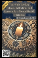 Your Yule Kit: Rituals, Reflection, and Renewal by a Mental Health Therapist (Sacred Seasons: Mental Wellness Through Pagan Wisdom) B0DPTW7XSB Book Cover
