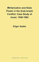 Militarization and State Power in the Arab-Israeli Conflict: Case Study of Israel, 1948-1982 0965856461 Book Cover