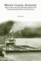 Warren County, Kentucky: History Revealed Through Biographical and Genealogical Sketches of Its Ancestors 1484969170 Book Cover
