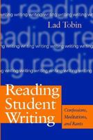 Reading Student Writing: Confessions, Meditations, and Rants 0867095458 Book Cover