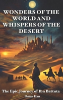 Wonders of the World and Whispers of the Desert: The Epic Journey of Ibn Battuta B0F1KRW485 Book Cover