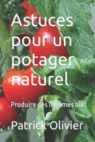 Astuces Pour un Potager Naturel : Produire des l?gumes Bio 1660091586 Book Cover