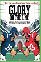 Glory on the Line - National Football Rivalries Trivia: Challenge Your Knowledge of the Fiercest Battles in National Football Rivalries B0FQW8R6RH Book Cover