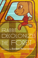 Rabbit Decolonizes the Forest: Stories from the Euchee Reservation 0806193638 Book Cover
