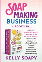 Soap Making Business (2 Books in 1): An easy Guide to Make Organic Soap at Your house, Discover the pleasure of Making Natural Products without Polluting the Environment and Make Money B08C98YY2X Book Cover
