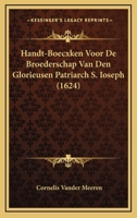 Handt-Boecxken Voor De Broederschap Van Den Glorieusen Patriarch S. Ioseph (1624) 1104758652 Book Cover
