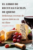 El Libro de Recetas F�ciles de Queso: Deliciosas recetas de queso �nicas en su clase 1803506709 Book Cover