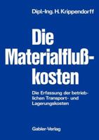 Die Materialflusskosten: Die Erfassung Der Betrieblichen Transport- Und Lagerungskosten 3409365915 Book Cover