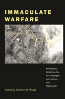 Immaculate Warfare: Participants Reflect on the Air Campaigns over Kosovo, Afghanistan, and Iraq 0275976440 Book Cover