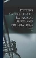 Potter's Cyclopedia of Botanical Drugs and Preparations 1015666175 Book Cover