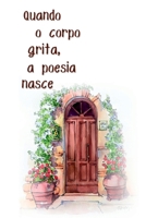 Quando O Corpo Grita, A Poesia Nasce (Portuguese Edition) 6599518877 Book Cover