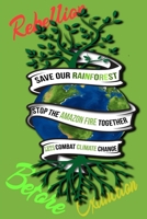 Rain Forest, Amazon Fires & Climate Change: Save the rainforest stop the amazon fire and together lets combat climate change.bring down global ... lets bring the rebellion b4 extinction 1692574299 Book Cover