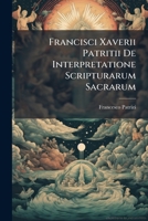 Francisci Xaverii Patritii De Interpretatione Scripturarum Sacrarum 1246342650 Book Cover