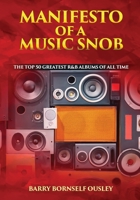 Manifesto of a Music Snob: The Top 50 Greatest R&B Albums of All Time 057871812X Book Cover