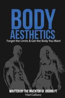 Body Aesthetics: Forget the Limits & Get the Body You Want 8097156458 Book Cover