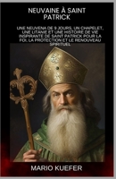NEUVAINE À SAINT PATRICK: UNE NEUVENA DE 9 JOURS, UN CHAPELET, UNE LITANIE ET UNE HISTOIRE DE VIE INSPIRANTE DE SAINT PATRICK POUR LA FOI, LA PROTECTION ET LE RENOUVEAU SPIRITUEL (French Edition) B0GRMW7CR3 Book Cover