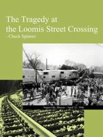 The Tragedy at the Loomis Street Crossing 1468555944 Book Cover