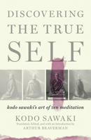 Discovering the True Self : Kodo Sawaki's Art of Zen Meditation 164009377X Book Cover