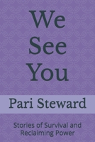 We See You: Stories of Survival and Reclaiming Power B0FHKJVQTC Book Cover