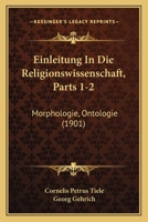Einleitung In Die Religionswissenschaft, Parts 1-2: Morphologie, Ontologie (1901) 1160086648 Book Cover