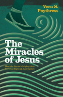 The Miracles of Jesus: How the Savior's Mighty Acts Serve as Signs of Redemption 1433546078 Book Cover