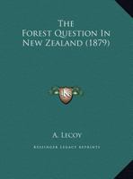 The Forest Question In New Zealand 1104235331 Book Cover