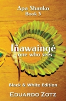 Iñawaingé - one who sees: Black and White Edition 8794110379 Book Cover