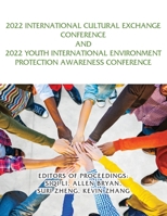 2022 International Cultural Exchange Conference and 2022 Youth International Environment Protection Awareness Conference 1959143298 Book Cover