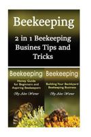Beekeeping: 2 in 1 Beekeeping Business Tips and Tricks 1543195245 Book Cover