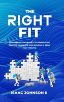 The Right Fit: Discovering The Secrets To Finding The Perfect Candidate And Building A Team That Thrives! B0F8Y2327Q Book Cover
