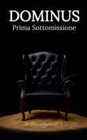 Dominus Prima Sottomissione (Dominus (Italiano)) (Italian Edition) B0FBR8NL23 Book Cover
