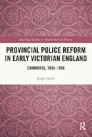 Provincial Police Reform in Early Victorian England: Cambridge, 1835-1856 0367688735 Book Cover