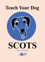 Teach Your Dog Scots (English and Scots Edition) 1912631571 Book Cover