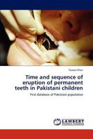 Time and Sequence of Eruption of Permanent Teeth in Pakistani Children 3659182818 Book Cover