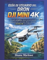 GUÍA DE USUARIO DEL DRON DJI MINI 4K: Una guía completa, desde nivel principiante hasta avanzado, para volar, filmar y dominar tu DJI Mini 4K con confianza. (Spanish Edition) B0GWD6BXLJ Book Cover