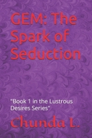 GEM: The Spark of Seduction: "Book 1 in the Lustrous Desires Series" B0DT9NC2PP Book Cover